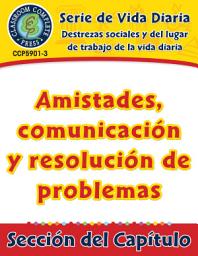 Icon image Destrezas sociales y del lugar de trabajo de la vida diaria: Amistades, comunicación y resolución de problemas Gr. 6-12: Daily Social & Workplace Skills: Friendships, Communication & Problem Solving Gr. 6-12 - Spanish Version