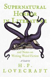 Icon image Supernatural Horror in Literature: And Notes on Writing Weird Fiction