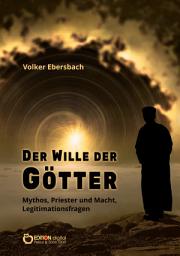 Icon image Der Wille der Götter: Mythos, Priester und Macht, Legitimationsfragen