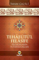 Icon image Tehâfütü’l Felâsife: Filozofların Tutarsızlıkları