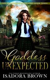 Icon image Goddess Unexpected: A Paranormal Academy Mythology Enemies-to-Lovers Romance