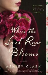 Icon image Where the Last Rose Blooms (Heirloom Secrets)