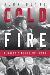 Icon image Cold Fire: Kennedy's Northern Front