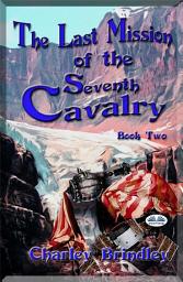 Icon image The last mission of the seventh cavalry: book two