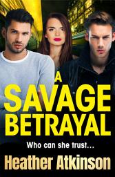 Icon image A Savage Betrayal: An explosive gangland thriller from Heather Atkinson