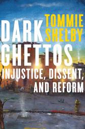 Icon image Dark Ghettos: Injustice, Dissent, and Reform