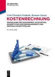 Icon image Kostenrechnung: Grundlagen des Management Accounting, Konzepte des Kostenmanagements und zentrale Schnittstellen, Ausgabe 10