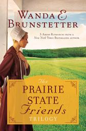 Icon image The Prairie State Friends Trilogy: 3 Amish Romances from a New York Times Bestselling Author
