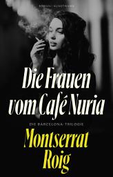 Icon image Die Frauen vom Café Nuria: Die Barcelona-Trilogie