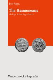 Icon image The Hasmoneans: Ideology, Archaeology, Identity