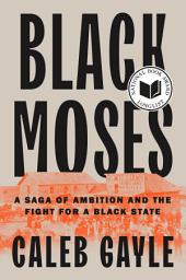 Icon image Black Moses: A Saga of Ambition and the Fight for a Black State