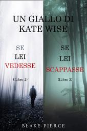 Icon image Un cofanetto di gialli di Kate Wise: Se lei vedesse (2) e Se lei scappasse (3)