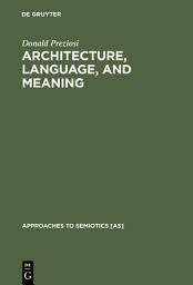 Icon image Architecture, Language, and Meaning: The Origins of the Built World and its Semiotic Organization