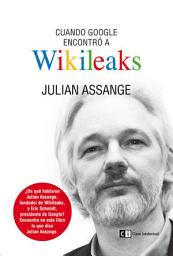 Icon image Cuando Google encontró a Wikileaks
