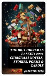 Icon image The Big Christmas Basket: 200+ Christmas Novels, Stories, Poems & Carols (Illustrated)