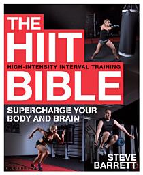 Icon image The HIIT Bible: Supercharge Your Body and Brain