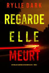 Icon image Regarde, elle meurt (Un thriller à suspense de Mia North du FBI – Tome 6)