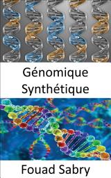 Icon image Génomique Synthétique: Utiliser la modification génétique pour créer un nouvel ADN ou des formes de vie entières