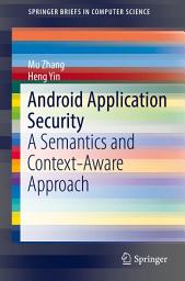 Icon image Android Application Security: A Semantics and Context-Aware Approach