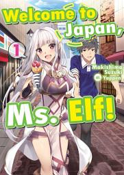 Icon image Welcome to Japan, Ms. Elf!: Welcome to Japan, Ms. Elf! Volume 1