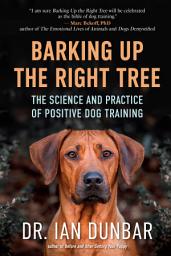 Icon image Barking Up the Right Tree: The Science and Practice of Positive Dog Training