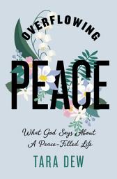 Icon image Overflowing Peace: What God Says About a Peace-Filled Life