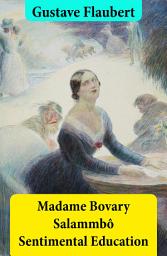 Icon image Madame Bovary + Salammbô + Sentimental Education (3 Unabridged Classics)