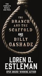 Icon image The Branch and the Scaffold and Billy Gashade: Two Complete Novels