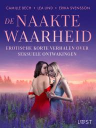 Icon image De naakte waarheid - Erotische korte verhalen over seksuele ontwakingen