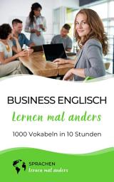 Icon image Business Englisch lernen mal anders - 1000 Vokabeln in 10 Stunden: Schnell, einfach und erfolgreich Vokabeln lernen mit einzigartigen Merkhilfen und Gedächtnistraining