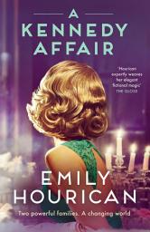 Icon image A Kennedy Affair: Powerful historical WW2 fiction about friendship and forbidden passion, inspired by true events
