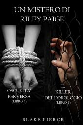 Icon image Bundle dei Misteri di Riley Paige: Oscurità Perversa (#3) e Il Killer dell’Orologio (#4)