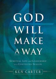 Icon image God Will Make a Way: Spiritual Life and Leadership in a Contested Season