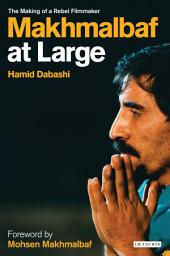 Icon image Makhmalbaf at Large: The Making of a Rebel Filmmaker