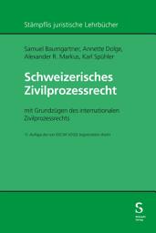 Icon image Schweizerisches Zivilprozessrecht: mit Grundzügen des internationalen Zivilprozessrechts, Ausgabe 11