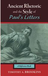 Icon image Ancient Rhetoric and the Style of Paul’s Letters: A Reference Book