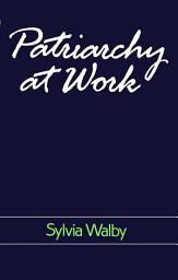 Icon image Patriarchy at Work: Patriarchal and Capitalist Relations in Employment, 1800-1984