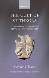 Icon image The Cult of Saint Thecla: A Tradition of Women's Piety in Late Antiquity