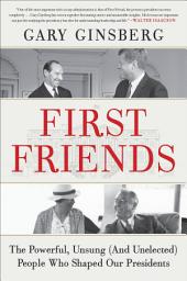 Icon image First Friends: The Powerful, Unsung (And Unelected) People Who Shaped Our Presidents