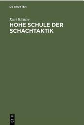 Icon image Hohe Schule der Schachtaktik: Ein Lehrbuch an Hand von 623 Kurzpartien, Ausgabe 2