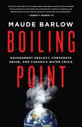 Icon image Boiling Point: Government Neglect, Corporate Abuse, and CanadaÍsæWateræCrisis