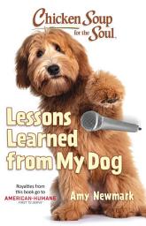 Icon image Chicken Soup for the Soul: Lessons Learned from My Dog: 101 Tales of Friendship and Fun