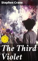 Icon image The Third Violet: Enriched edition. Love and Sacrifice in the Gilded Age: A Tale of Complex Relationships and Emotional Depth