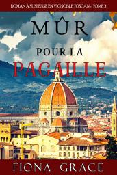 Icon image Mûr pour la Pagaille (Roman à Suspense en Vignoble Toscan – Tome 3)