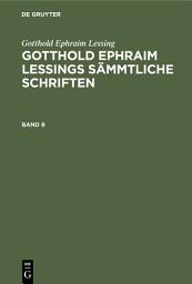 Icon image Gotthold Ephraim Lessing: Gotthold Ephraim Lessings Sämmtliche Schriften. Band 9
