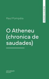 Icon image O Atheneu (chronica de saudades)
