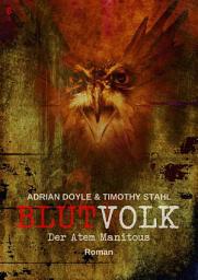Icon image BLUTVOLK, Band 6: DER ATEM MANITOUS: Die große Vampir-Saga von Adrian Doyle & Timothy Stahl