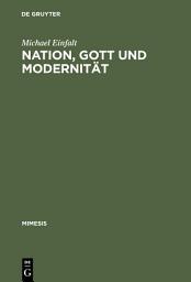 Icon image Nation, Gott und Modernität: Grenzen literarischer Autonomie in Frankreich 1919–1929