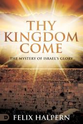 Icon image Thy Kingdom Come: The Mystery of Israel's Glory