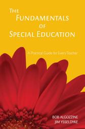 Icon image The Fundamentals of Special Education: A Practical Guide for Every Teacher